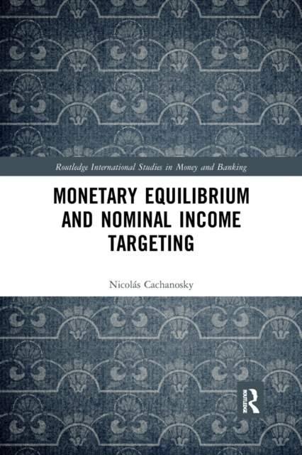 Monetary Equilibrium and Nominal Income Targeting, Paperback / softback Book