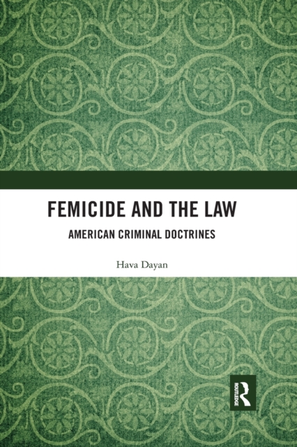 Femicide and the Law : American Criminal Doctrines, Paperback / softback Book