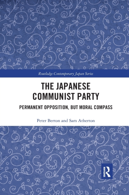 The Japanese Communist Party : Permanent Opposition, but Moral Compass, Paperback / softback Book