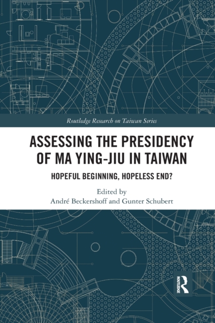 Assessing the Presidency of Ma Ying-jiu in Taiwan : Hopeful Beginning, Hopeless End?, Paperback / softback Book