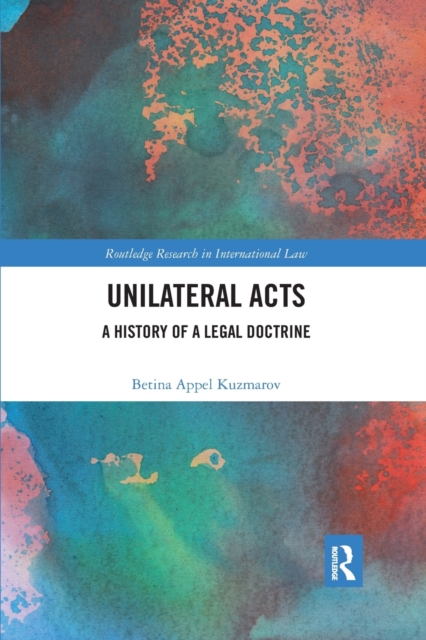 Unilateral Acts : A History of a Legal Doctrine, Paperback / softback Book