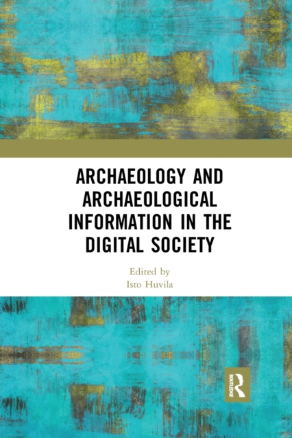 Archaeology and Archaeological Information in the Digital Society, Paperback / softback Book