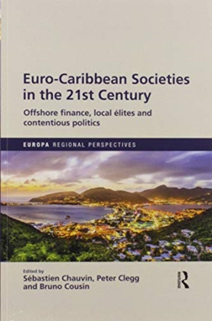 Euro-Caribbean Societies in the 21st Century : Offshore finance, local elites and contentious politics, Paperback / softback Book