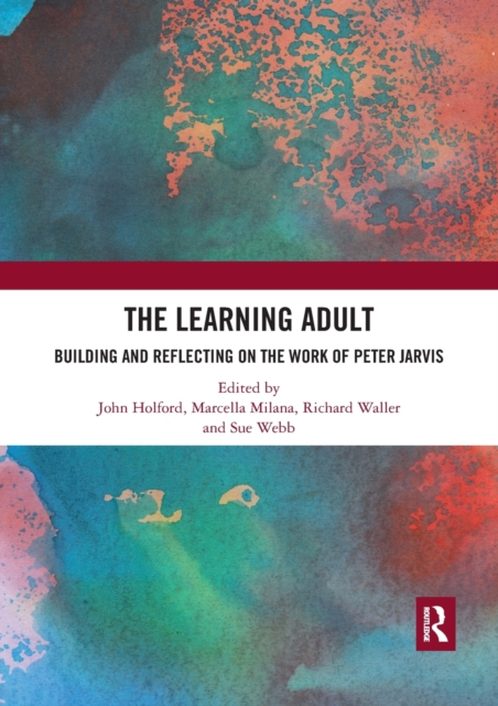 The Learning Adult : Building and Reflecting on the Work of Peter Jarvis, Paperback / softback Book