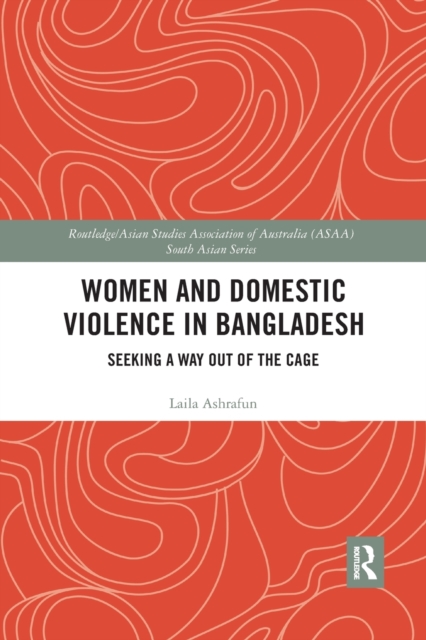 Women and Domestic Violence in Bangladesh : Seeking A Way Out of the Cage, Paperback / softback Book