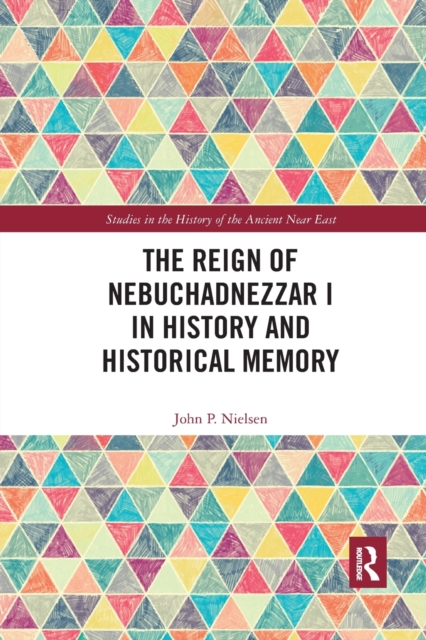 The Reign of Nebuchadnezzar I in History and Historical Memory, Paperback / softback Book