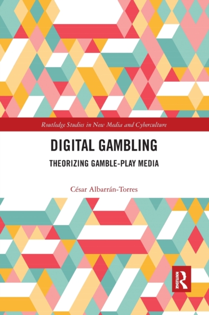 Digital Gambling : Theorizing Gamble-Play Media, Paperback / softback Book