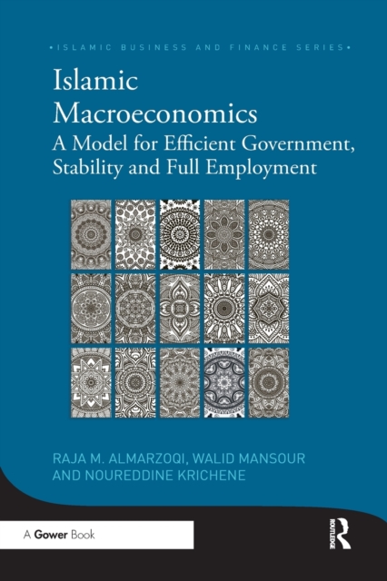 Islamic Macroeconomics : A Model for Efficient Government, Stability and Full Employment, Paperback / softback Book