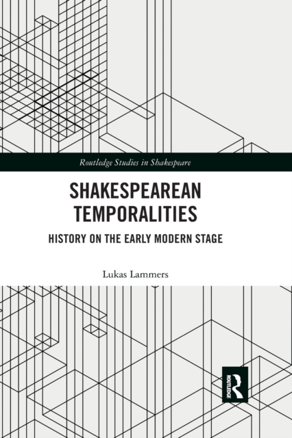 Shakespearean Temporalities : History on the Early Modern Stage, Paperback / softback Book