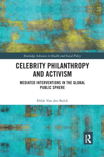 Celebrity Philanthropy and Activism : Mediated Interventions in the Global Public Sphere, Paperback / softback Book