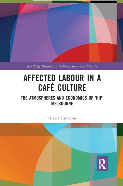 Affected Labour in a Cafe Culture : The Atmospheres and Economics of 'Hip' Melbourne, Paperback / softback Book