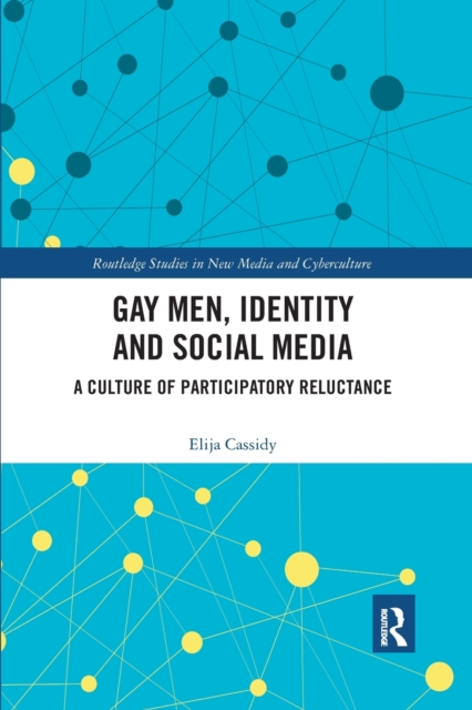 Gay Men, Identity and Social Media : A Culture of Participatory Reluctance, Paperback / softback Book