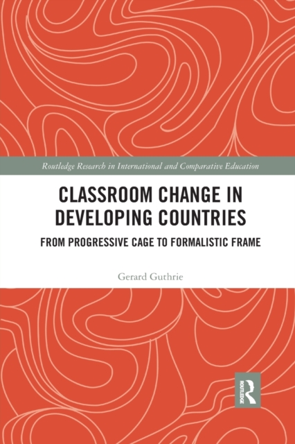 Classroom Change in Developing Countries : From Progressive Cage to Formalistic Frame, Paperback / softback Book
