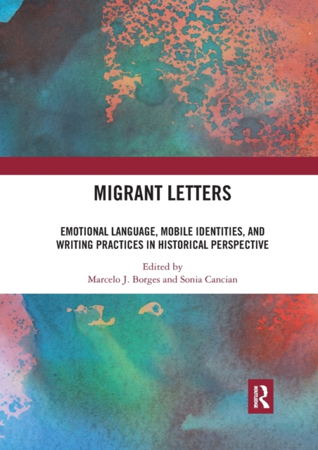 Migrant Letters : Emotional Language, Mobile Identities, and Writing Practices in Historical Perspective, Paperback / softback Book
