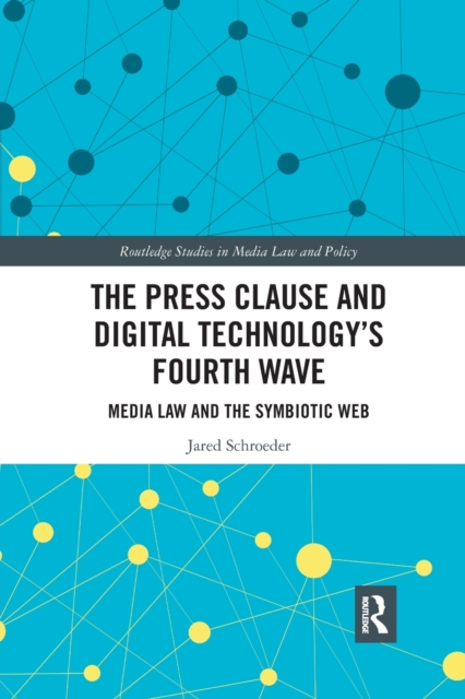 The Press Clause and Digital Technology's Fourth Wave : Media Law and the Symbiotic Web, Paperback / softback Book