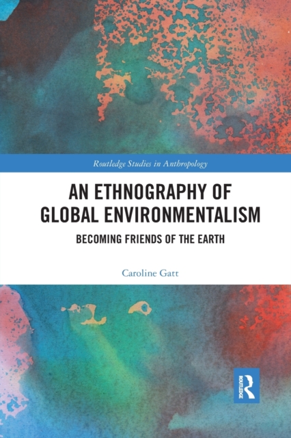 An Ethnography of Global Environmentalism : Becoming Friends of the Earth, Paperback / softback Book