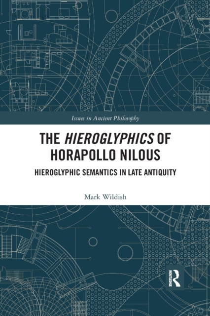 The Hieroglyphics of Horapollo Nilous : Hieroglyphic Semantics in Late Antiquity, Paperback / softback Book