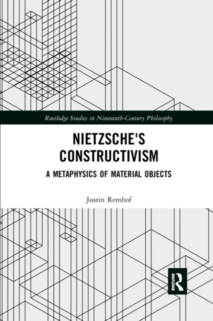 Nietzsche's Constructivism : A Metaphysics of Material Objects, Paperback / softback Book