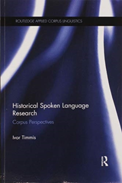 Historical Spoken Language Research : Corpus Perspectives, Paperback / softback Book