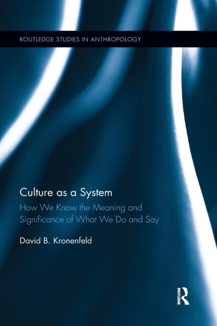 Culture as a System : How We Know the Meaning and Significance of What We Do and Say, Paperback / softback Book