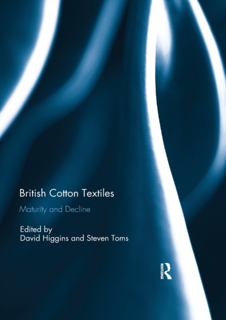 British Cotton Textiles: Maturity and Decline, Paperback / softback Book