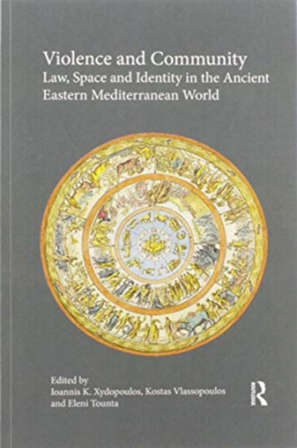 Violence and Community : Law, Space and Identity in the Ancient Eastern Mediterranean World, Paperback / softback Book