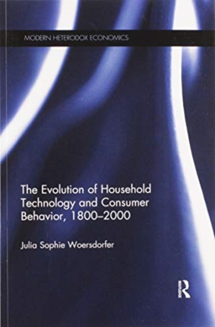 The Evolution of Household Technology and Consumer Behavior, 1800-2000, Paperback / softback Book