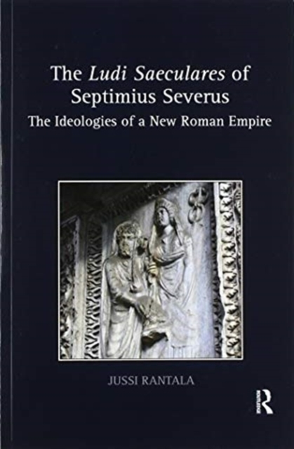 The Ludi Saeculares of Septimius Severus : The Ideologies of a New Roman Empire, Paperback / softback Book