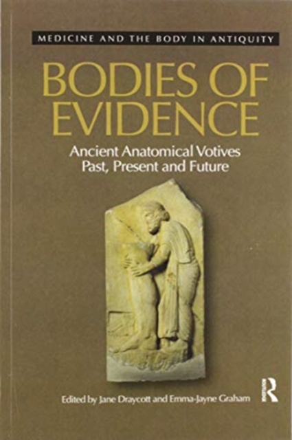 Bodies of Evidence : Ancient Anatomical Votives Past, Present and Future, Paperback / softback Book