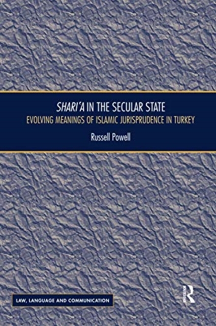 Shari`a in the Secular State : Evolving Meanings of Islamic Jurisprudence in Turkey, Paperback / softback Book