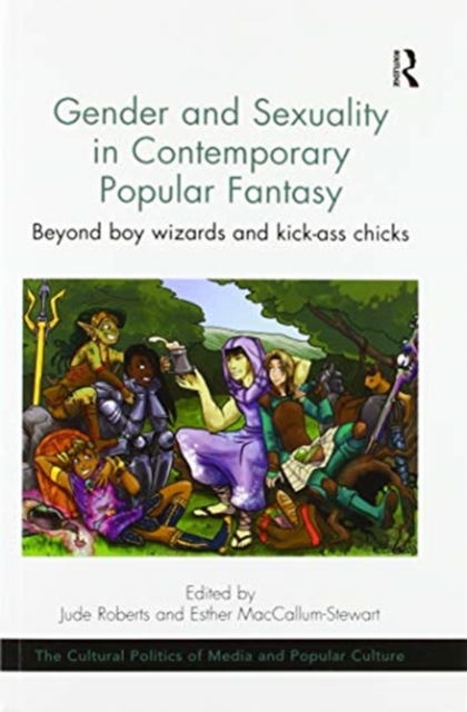 Gender and Sexuality in Contemporary Popular Fantasy : Beyond boy wizards and kick-ass chicks, Paperback / softback Book