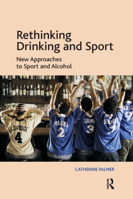Rethinking Drinking and Sport : New Approaches to Sport and Alcohol, Paperback / softback Book