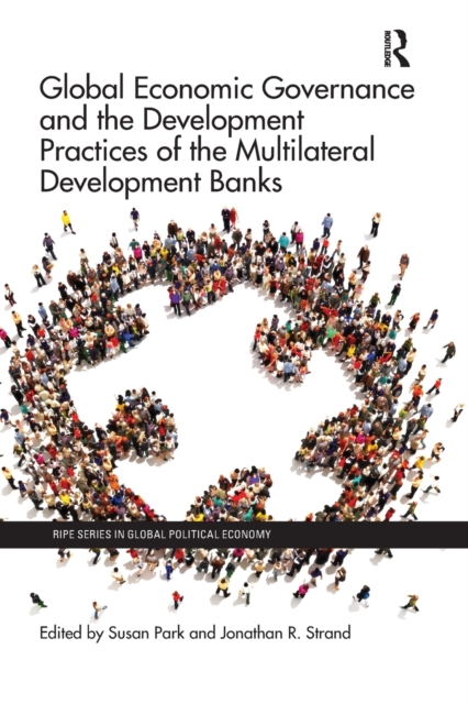 Global Economic Governance and the Development Practices of the Multilateral Development Banks, Paperback / softback Book