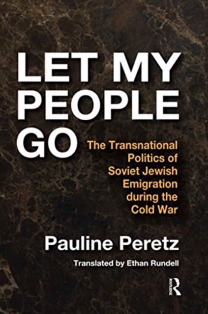 Let My People Go : The Transnational Politics of Soviet Jewish Emigration During the Cold War, Paperback / softback Book
