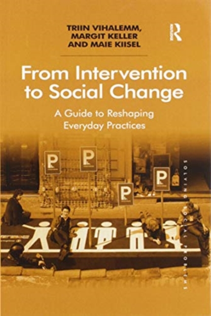 From Intervention to Social Change : A Guide to Reshaping Everyday Practices, Paperback / softback Book