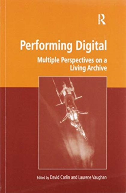 Performing Digital : Multiple Perspectives on a Living Archive, Paperback / softback Book