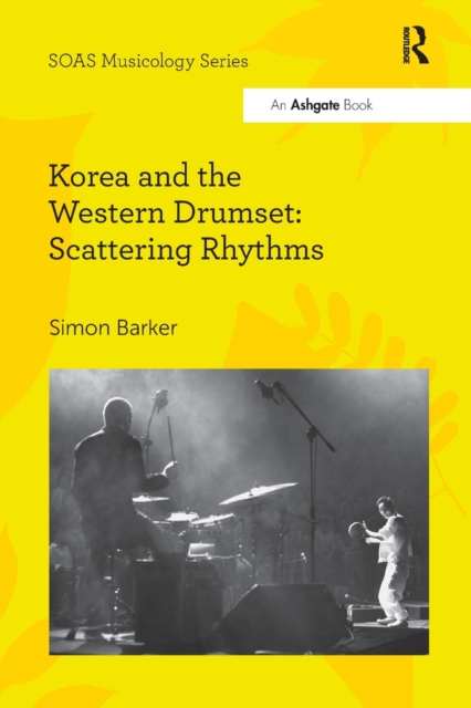 Korea and the Western Drumset: Scattering Rhythms, Paperback / softback Book