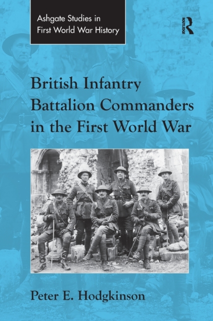 British Infantry Battalion Commanders in the First World War, Paperback / softback Book
