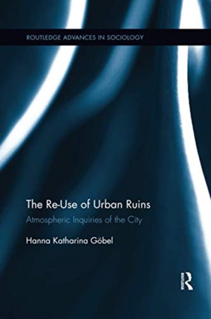 The Re-Use of Urban Ruins : Atmospheric Inquiries of the City, Paperback / softback Book