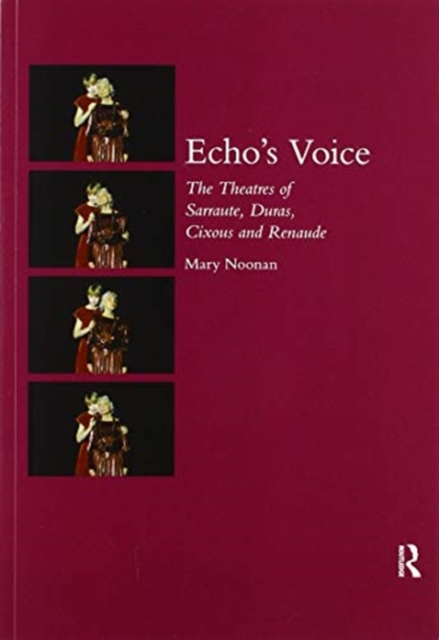 Echo's Voice : The Theatres of Sarraute, Duras, Cixous and Renaude, Paperback / softback Book