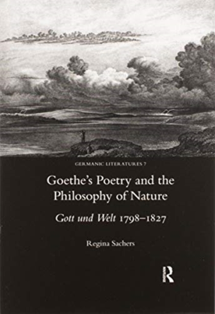 Goethe's Poetry and the Philosophy of Nature : Gott Und Welt 1798-1827, Paperback / softback Book