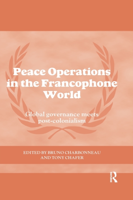 Peace Operations in the Francophone World : Global governance meets post-colonialism, Paperback / softback Book