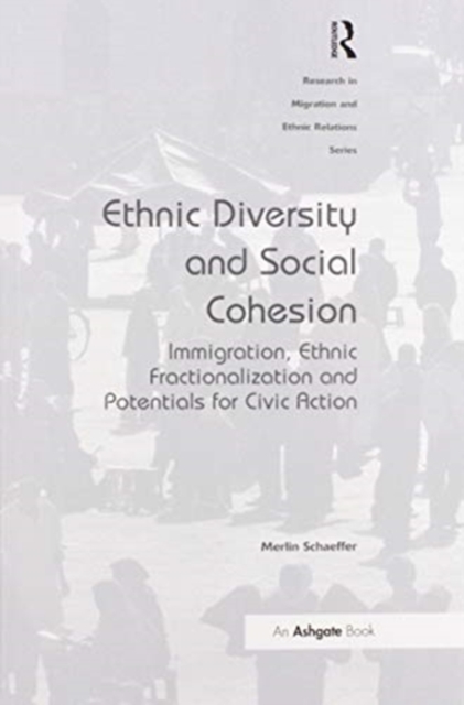 Ethnic Diversity and Social Cohesion : Immigration, Ethnic Fractionalization and Potentials for Civic Action, Paperback / softback Book