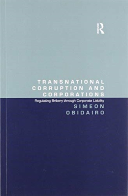 Transnational Corruption and Corporations : Regulating Bribery through Corporate Liability, Paperback / softback Book