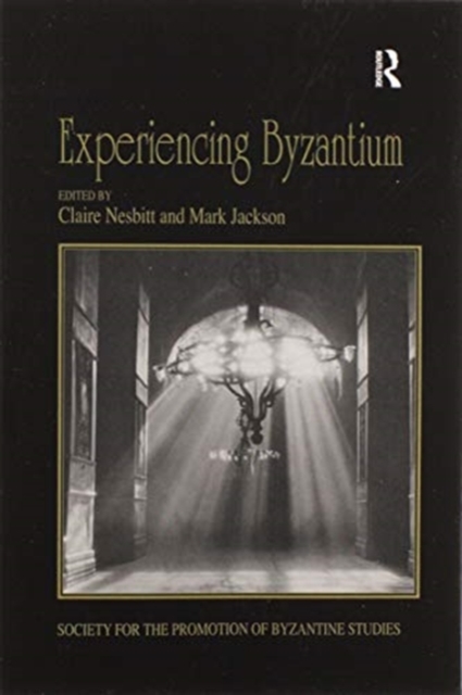 Experiencing Byzantium : Papers from the 44th Spring Symposium of Byzantine Studies, Newcastle and Durham, April 2011, Paperback / softback Book