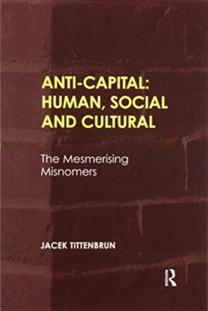 Anti-Capital: Human, Social and Cultural : The Mesmerising Misnomers, Paperback / softback Book