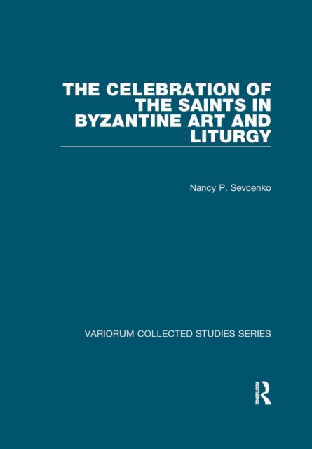 The Celebration of the Saints in Byzantine Art and Liturgy, Paperback / softback Book