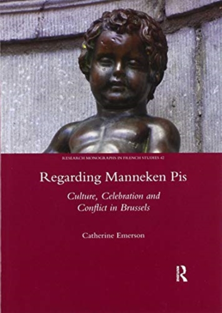 Regarding Manneken Pis : Culture, Celebration and Conflict in Brussels, Paperback / softback Book