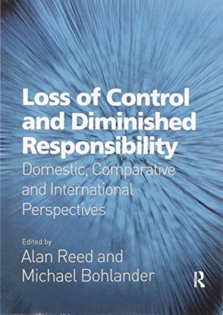 Loss of Control and Diminished Responsibility : Domestic, Comparative and International Perspectives, Paperback / softback Book