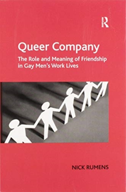 Queer Company : The Role and Meaning of Friendship in Gay Men's Work Lives, Paperback / softback Book